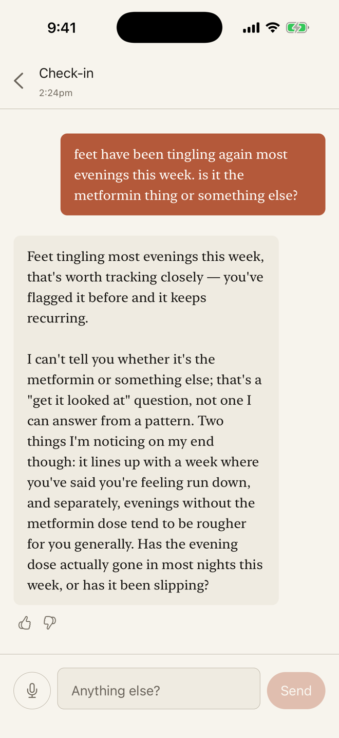 Just say what's going on. It knows your story. — No forms, no history to type out again. It knows what you take, what you've said before, and what has changed since.